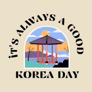 It's Always a Good Korea Day - Pavillion T-Shirt