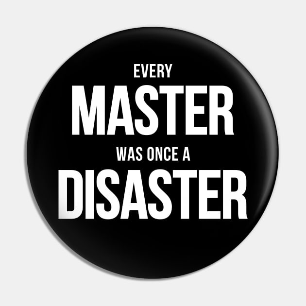 Every Master Was Once A Disaster Pin by Bunny Prince Design