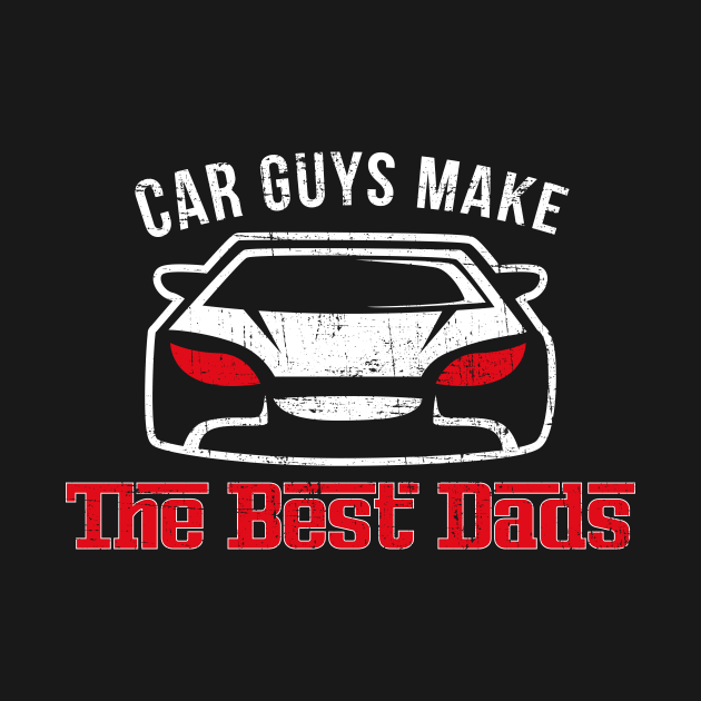 Car Guys Make The Best Dads by yeoys