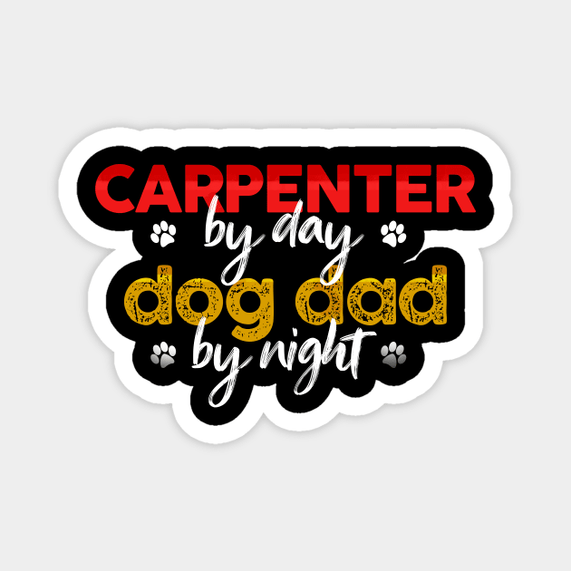 Carpenter By Day Dog Dad By Night Magnet by MetropawlitanDesigns