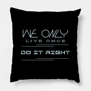 We Only Live Once Do It Right Quote Motivational Inspirational Pillow