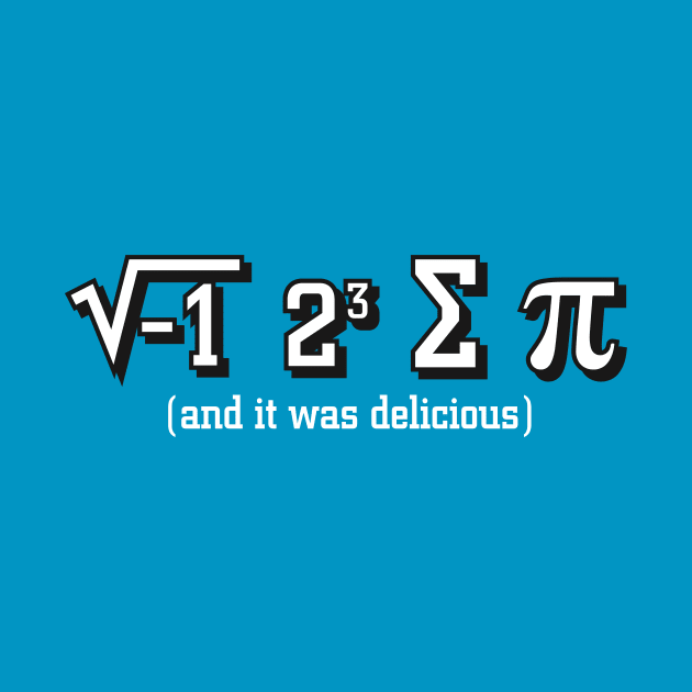 I ate some Pi and it was delicious math Nerd by stayfrostybro