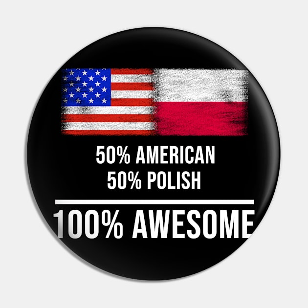 50% American 50% Polish 100% Awesome - Gift for Polish Heritage From Poland Pin by Country Flags