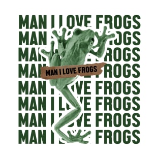 man i love frogs - green T-Shirt