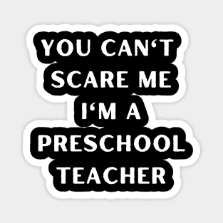 You can't scare me i'm a Preschool Teacher. Halloween Magnet