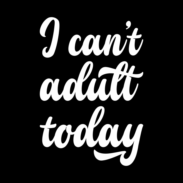 I can't adult today by Monosshop