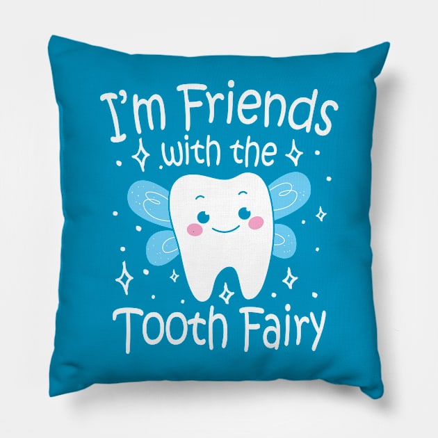 I'm Friends With The Tooth Fairy Pillow by AngelBeez29