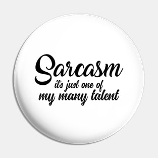 Sarcasm - it's just one of my many talents funny novelty Pin