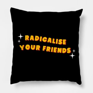 Radicalise Your Friends - Socialist Pillow