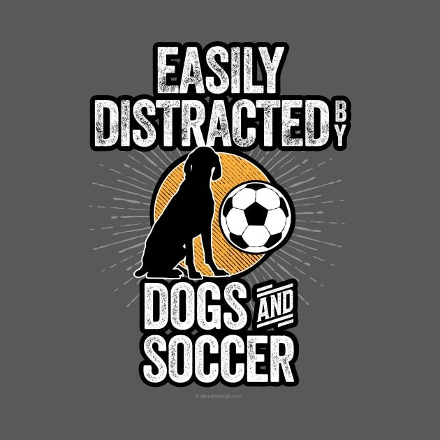 Easily Distracted by Dogs and Soccer by eBrushDesign
