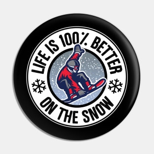 Life Is 100% Better On The Snow Snowboarding Pin