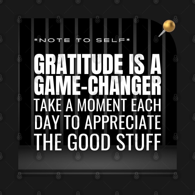 Note to Self: Gratitude Is A Game-Changer by TheSoldierOfFortune