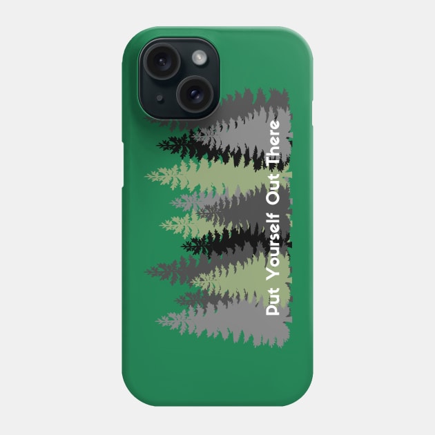 Put Yourself Out There Phone Case by we3enterprises