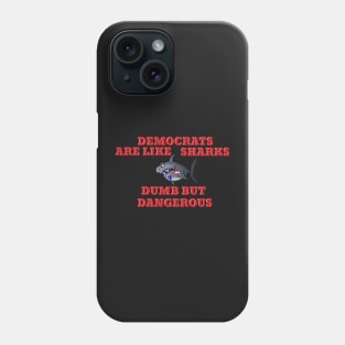 Democrats Like Sharks Dumb But Dangerous Cartoon Phone Case