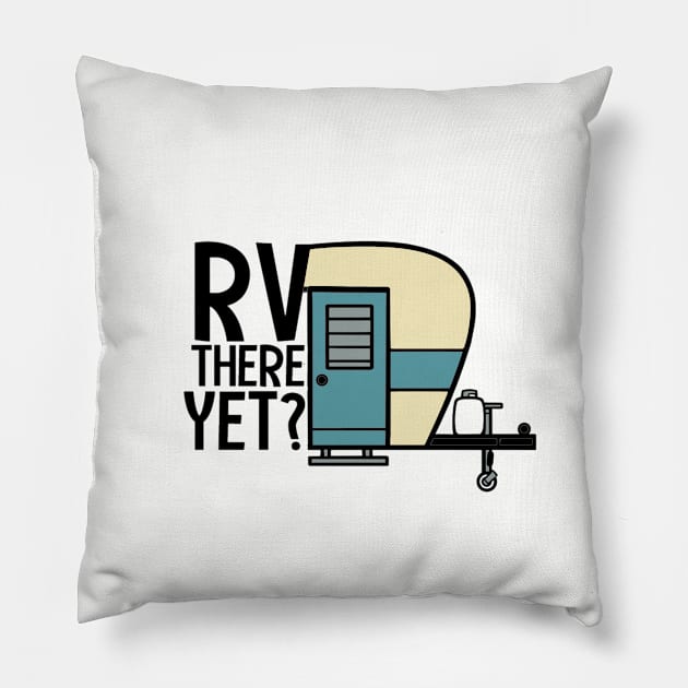 RV There Yet? Pillow by MidniteSnackTees