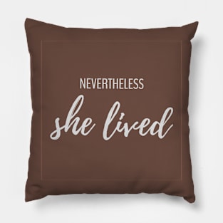 Nevertheless She Lived Pillow