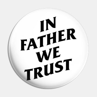 in father we trust Pin