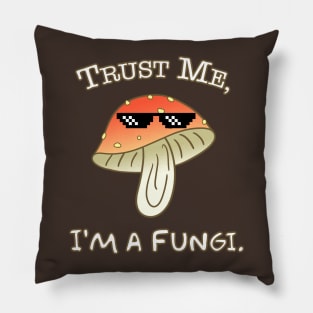 Trust Me, I'm a Fungi - puns Pillow