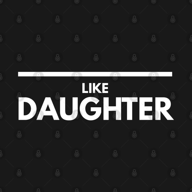 Like Daughter - Family by Textee Store