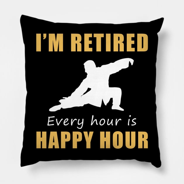 Find Serenity in Retirement! Tai-Chi Tee Shirt Hoodie - I'm Retired, Every Hour is Happy Hour! Pillow by MKGift