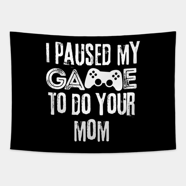 Paused My Game To Do Your Mom Tapestry by Teewyld
