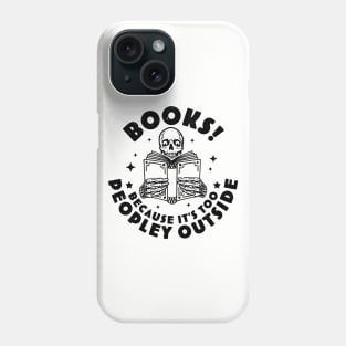 Books Because Its Too Peopley Outside Skeleton Reading Book Phone Case