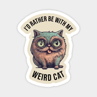 I'd rather be with my Weird Cat Magnet