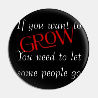 If you want to grow. You need to let some people go. Pin