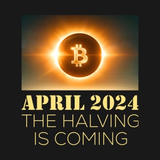 APRIL 2024 THE HALVING IS COMING T-Shirt