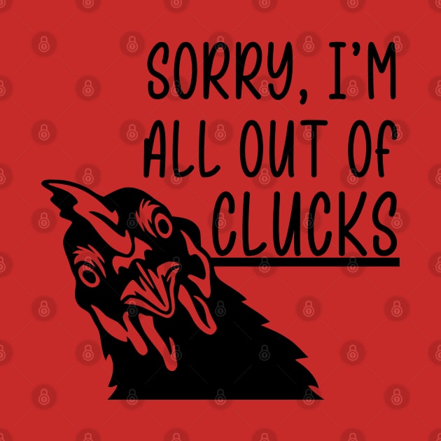 Sorry, I'm All Out of Clucks by KayBee Gift Shop