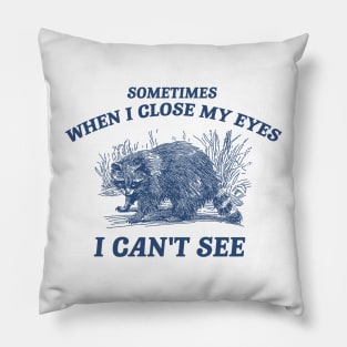 Sometimes When I Close My Eyes I Can't See T Shirt, Vintage Drawing T Shirt, Cartoon Meme Pillow