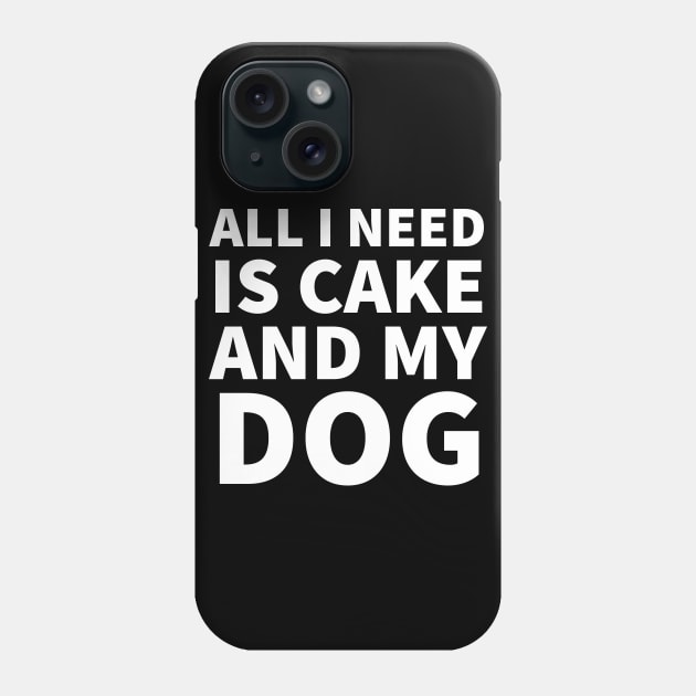 All I need is cake and my dog Phone Case by P-ashion Tee