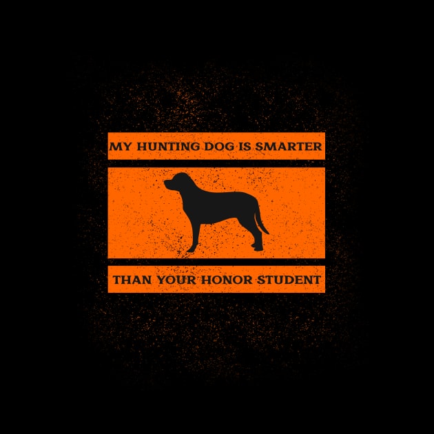 My hunting dog is smarter than your honor student by flodad