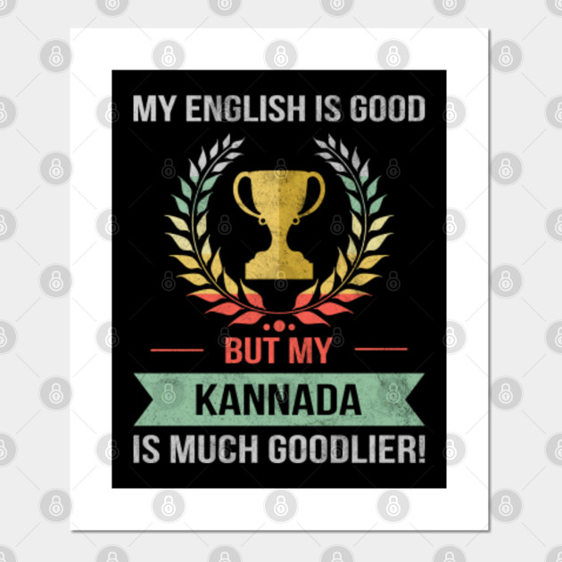 Funny My English Is Good But My Kannada Is Goodlier Design - Kannada - Posters and Art Prints | TeePublic Funny My English Is Good But My Kannada Is Goodlier Design - Kannada - Posters and Art Prints | TeePublic