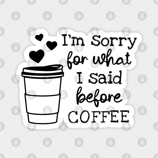 I'm Sorry For What I Said Before Coffee Magnet by ilustraLiza