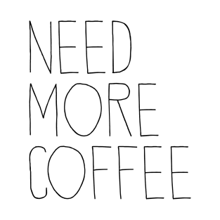 Need More Coffee T-Shirt