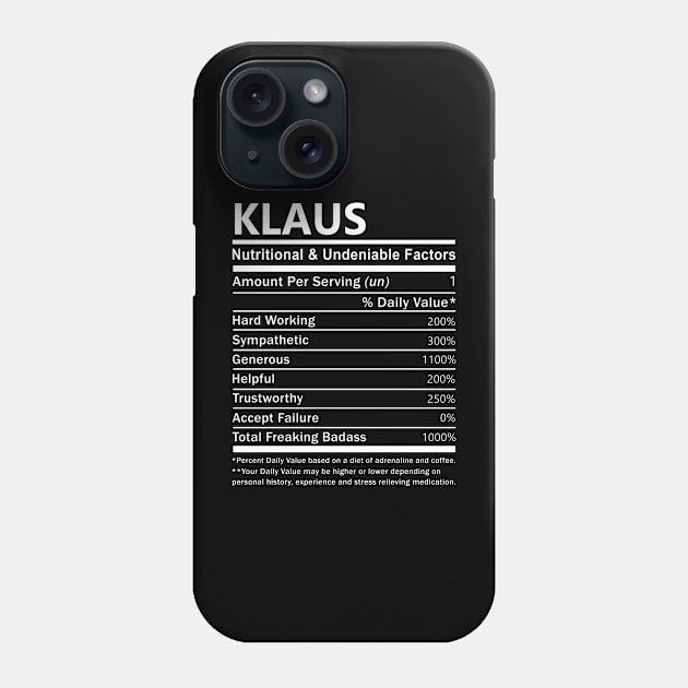 Klaus Name T Shirt - Klaus Nutritional and Undeniable Name Factors Gift Item Tee Phone Case by nikitak4um