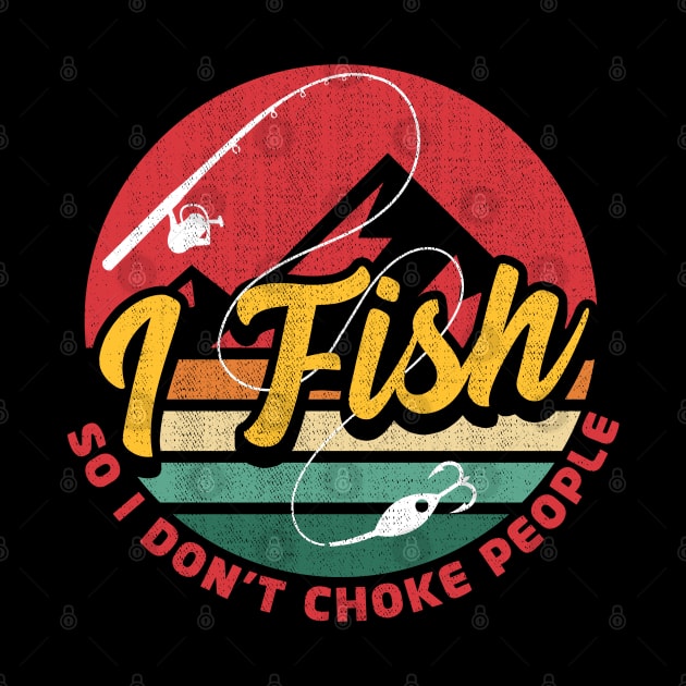 I Fish So I Dont Choke People by 365inspiracji