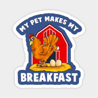 My Pet Makes Me Breakfast  Chicken Farm Animals Magnet