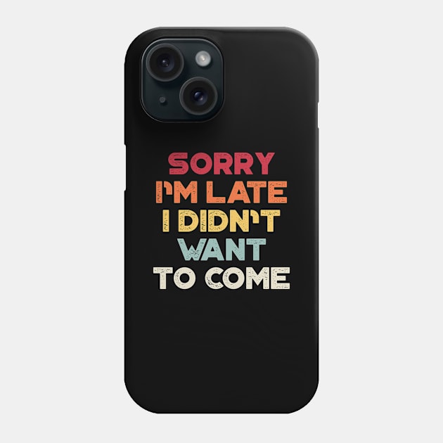 Sorry I'm Late I Didn't Want To Come Sunset Funny Phone Case by truffela