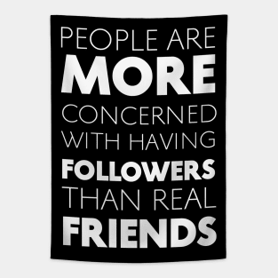 People Are More Concerned With Having Followers Than Real Friends (White) Tapestry