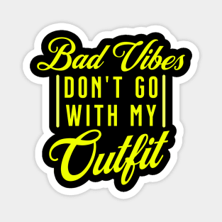 Bad Vibes Dont Go with My Outfit Magnet