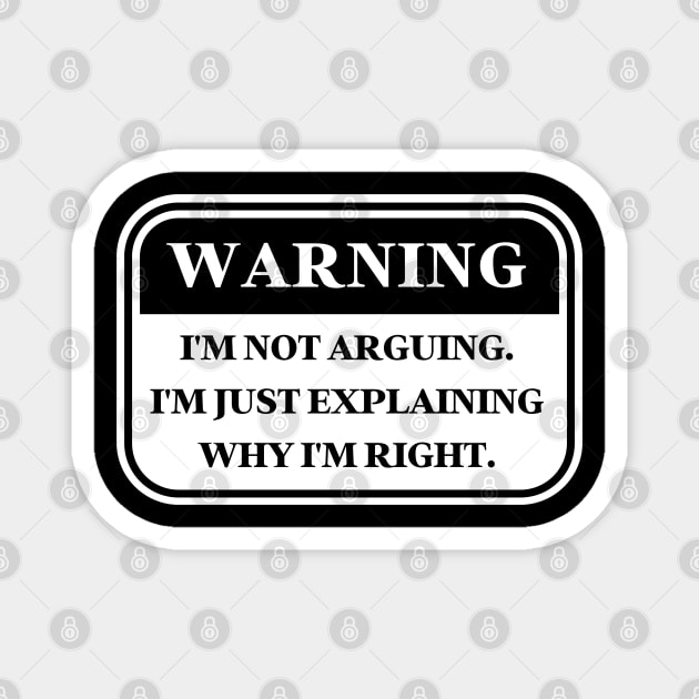 I'm Not Arguing I'm Just Explaining Why I'm Right Funny gift Magnet by oneduystore