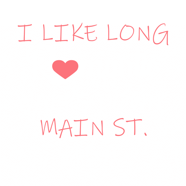 I Like Long Romantic Walks Down Main St USA by Chip and Company