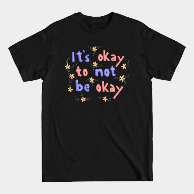 Disover It’s Okay Not To Be Okay Lettering Quote - Its Ok Not To Be Ok - T-Shirt