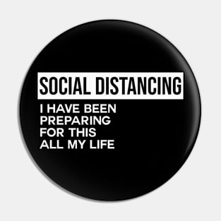 Social Distancing I Have Been Preparing For This All My Life Pin
