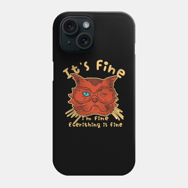 Its Fine Im Fine Everything Is Fine Phone Case by tosleep