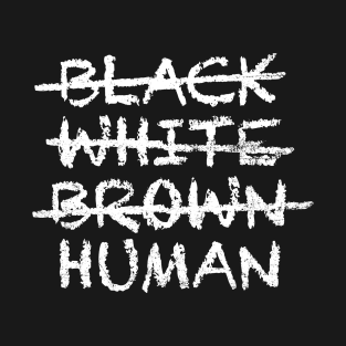 not BLACK WHITE BROWN but HUMAN Equality T-Shirt