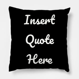 Insert Quote Here (Script) Funny T-Shirt Pillow