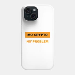 Mo' crypto, No' problem | Cryptocurrency | Crypto Phone Case